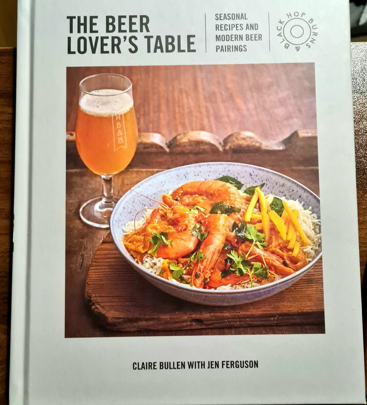 The Beer Lover's Table Seasonal Recipes and Modern Beer Pairings - Brand New