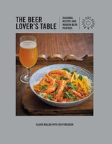 The Beer Lover's Table Seasonal Recipes and Modern Beer Pairings - Brand New