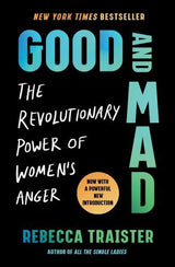 Good and Mad The Revolutionary Power of Women's Anger by Rebecca Traister